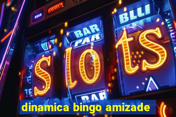 dinamica bingo amizade